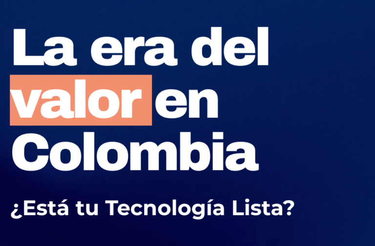 La Era del Valor en Colombia: ¿Está tu Tecnología Lista?